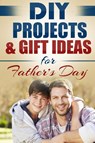 DIY Projects & Gift Ideas for Father's Day - Do It Yourself Nation - 9781990625053