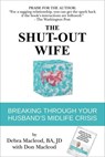 The Shut-Out Wife: Breaking Through Your Husband's Midlife Crisis - Debra Macleod ; Don Macleod - 9781990640285