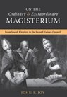 On the Ordinary and Extraordinary Magisterium - John P Joy - 9781990685491