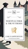Martin Luther & the 95 Theses - Carl E. Koppenhaver - 9781990771415