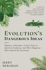 Evolution's Dangerous Ideas - Jerry Bergman - 9781990771576