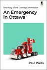 An Emergency in Ottawa: The Story of the Convoy Commission - Paul Wells - 9781990823251