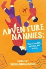 Adventure Nannies: Tales of Wonder, Wildness, and Wisdom - Brandy Schultz - 9781990830907