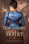 A Most Attentive Mother - Jann Rowland - 9781990856044