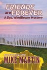 Friends are Forever: The Sgt. Windflower Mystery Series Book 16 - Mike Martin - 9781990896309