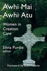 Awhi Mai Awhi Atu: Women in Creation Care - Slivia Purdie - 9781991027146