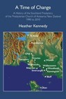 A Time of Change: A History of the Southland Presbytery of the Presbyterian Church of Aotearoa New Zealand 1990 to 2010 - Heather Kennedy - 9781991027528