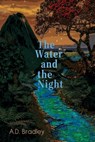 The Water and the Night - A. D. Bradley - 9781991083531