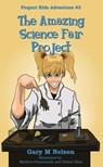 The Amazing Science Fair Project: Project Kids Adventure #3 (2nd Edition) - Gary M Nelson - 9781991152565