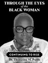 Through the Eyes of this Black Woman: Continuing to Rise - Thomasina M. M. Portis - 9781997587002