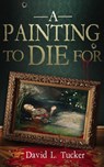 A Painting To Die For - David L. Tucker - 9781997596158