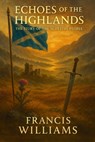 Echoes of the Highlands: The Story of the Scottish People - Francis Williams - 9781997668442