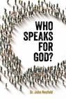 Who Speaks for God? - John Neufeld - 9781998048250