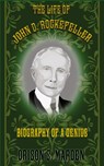 The Life of John D. Rockefeller - Orison S. Marden - 9781998050253