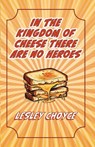 In The Kingdom of Cheese There Are No Heroes - Lesley Choyce - 9781998149698