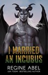 I Married An Incubus - Regine Abel - 9781998180738