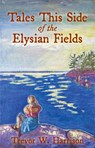 Tales This Side of the Elysian Fields - Trevor W Harrison - 9781998273249