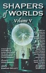 Shapers of Worlds Volume V - Edward Willett - 9781998273447