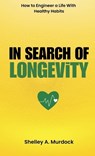 In Search of Longevity - Shelley A. Murdock - 9781998287604