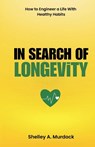 In Search of Longevity - Shelley A. Murdock - 9781998287611