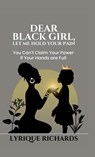 Dear Black Girl, Let Me Hold Your Pain - Lyrique Richards - 9781998287635