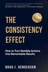 The Consistency Effect - Brad J. Henderson - 9781998287864