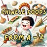 Chinese Foods from A to Z - Charlotte Chang - 9781998317653