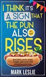 I Think It's A Sign That The Pun Also Rises - Mark Leslie - 9781998331260