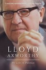 Lloyd Axworthy: My Life in Politics - Lloyd Axworthy - 9781998365074