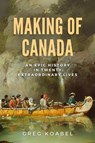 The Making of Canada - Greg Koabel - 9781998365241