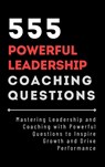 555 Powerful Leadership Coaching Questions - Mauricio Vasquez ; Be. Bull Publishing - 9781998402540