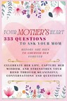 Your Mother's Heart 333 Questions to Ask Your Mom Before She Dies to Cherish Her Forever - Ashley Abbruzzese ; Mauricio Ashley Vasquez ; Aria Capri Publishing - 9781998402748