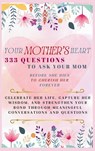 Your Mother's Heart 333 Questions to Ask Your Mom Before She Dies to Cherish Her Forever - Devon Ashley Abbruzzese ; Vasquez ; Aria Capri Publishing - 9781998402755