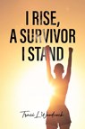 I Rise, A Survivor I Stand - Traci L Woodcock - 9781998482801