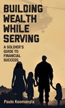 Building Wealth While Serving - Paulo Keomanyla - 9781998528417