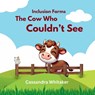 The Cow Who Couldn't See - Cassandra Whitaker - 9781998532032