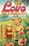 Go Love on Somebody - Takara Moore - 9781998532773