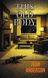This Old Body - Joan Anderson - 9781998648542