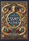 The Complete Essays of Plutarch (Collector's Edition) (Laminated Hardback with Jacket) - Plutarch - 9781998667734