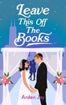 Leave This Off the Books - Arden Joy - 9781998672028