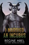 I Married an Incubus - Regine Abel - 9781998678310