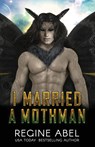 I Married a Mothman - Regine Abel - 9781998678334