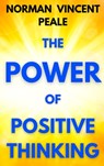 The Power of Positive Thinking: A Practical Guide to Mastering the Problems of Everyday Living - Norman Vincent Peale - 9781998704187