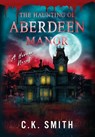 The Haunting of Aberdeen Manor: Book 1: The Aberdeen Hauntings - C. K. Smith - 9781998714001