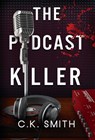 The Podcast Killer: Book 1 of the Podcast Murders - C. K. Smith - 9781998714049