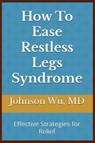 How To Ease Restless Legs Syndrome - Johnson Wu - 9781998740178