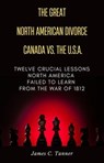 The Great North American Divorce Canada vs. USA - James C. Tanner - 9781998748006