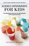 Science Experiments for Kids - Claudia Wilson - 9781998769520