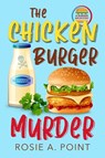 The Chicken Burger Murder - Rosie A Point - 9781998962464