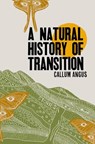 A Natural History of Transition - Callum Angus - 9781999058876